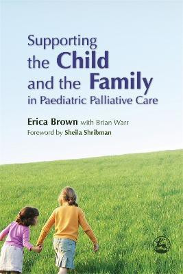 Supporting the Child and the Family in Paediatric Palliative Care(English, Paperback, Brown Erica)