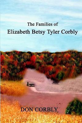 The Families of Elizabeth Betsy Tyler Corbly(English, Paperback, Corbly Don)