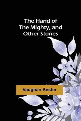 The Hand of the Mighty, and Other Stories(English, Paperback, Kester Vaughan)