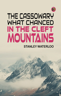 The Cassowary; What Chanced in the Cleft Mountains(Paperback, Stanley Waterloo)