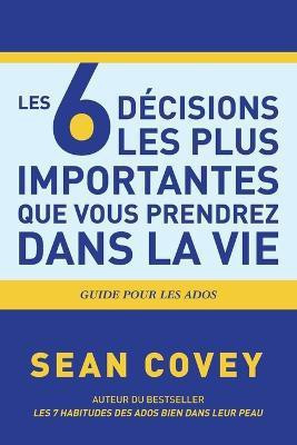 Les 6 Decisions les plus Importantes que Vous Prendrez Dans la Vie(English, Paperback, Covey Sean)