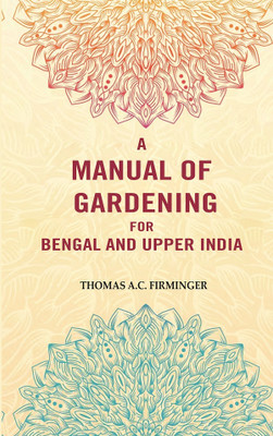 A Manual of Gardening for Bengal and Upper India(Paperback, Thomas A.C. Firminger)