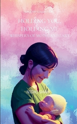 Holding You, Holding Me - Whisper's of Mother's Heart(Paperback, NIDHI SHAH)