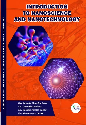 INTRODUCTION TO NANOSCIENCE
AND NANOTECHNOLOGY(Paperback, Dr. SUBASH CHANDRA SAHU Dr. CHANDINI BEHERA Dr. RAKESH KUMAR SAHOO Dr. MANORANJAN SETHY)