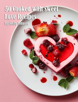 50 Cooked with Sweet Love Recipes(English, Paperback, Johnson Kelly)