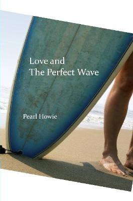 Love and The Perfect Wave(English, Paperback, Howie Pearl)