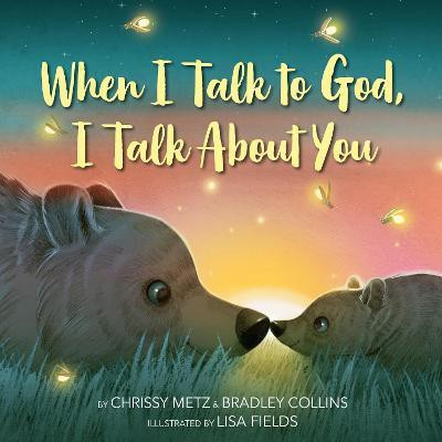 When I Talk to God, I Talk About You(English, Hardcover, Metz Chrissy)