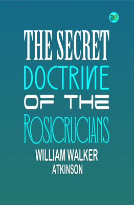The Secret Doctrine of the Rosicrucians(Hardcover, William Walker Atkinson)