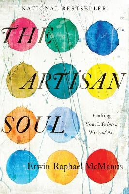 The Artisan Soul: Crafting Your Life into a Work of Art(English, Paperback, McManus Erwin Raphael)