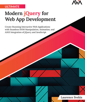 Ultimate Modern jQuery for Web App Development: Create Stunning Interactive Web Applications with Seamless DOM Manipulation, Animation, and AJAX Integration of jQuery and JavaScript(Paperback, Laurence Svekis)