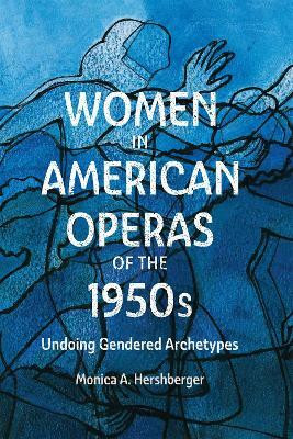 Women in American Operas of the 1950s(English, Hardcover, Hershberger Monica A. Professor)