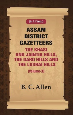 Assam District Gazetteer The Khasi And Jaintia Hills, The Garo Hills And The Lushai Hills (Volume X) 10th(Paperback, B. C. Allen)