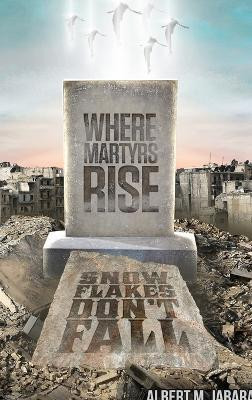 Where Martyrs Rise Snowflakes Don't Fall(English, Hardcover, Jabara Albert M)