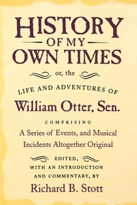 History of My Own Times; or, the Life and Adventures of William Otter, Sen., Comprising a Series of Events, and Musical Incidents Altogether Original(English, Paperback, Otter William)