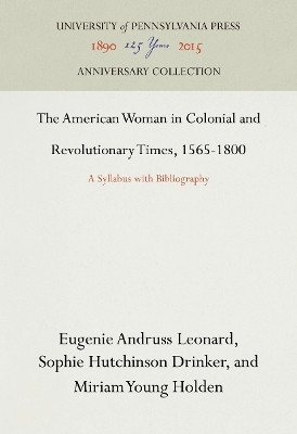 The American Woman in Colonial and Revolutionary Times, 1565-1800(English, Electronic book text, Leonard Eugenie Andruss)