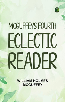 McGuffey's Fourth Eclectic Reader(Paperback, William Holmes McGuffey)