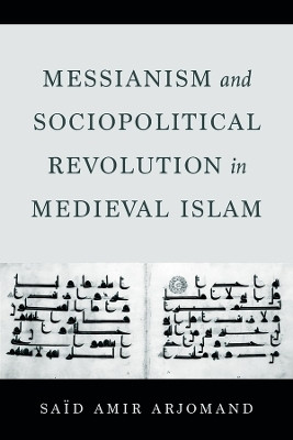 Messianism and Sociopolitical Revolution in Medieval Islam(English, Paperback, Arjomand Said Amir)