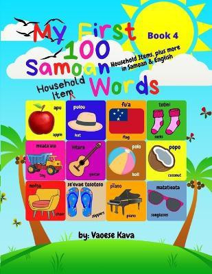 My First 100 Samoan Household Item Words - Book 4(English, Paperback, Kava Vaoese)