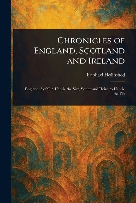 Chronicles of England, Scotland and Ireland(English, Paperback, Holinshed Raphael)