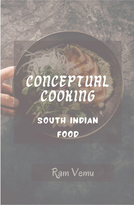 Conceptual Cooking  - South Indian Food(Paperback, Vemu Venkata Rama Mohan)