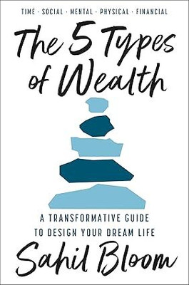 The 5 Types of Wealth : A Transformative Guide to Design Your Dream Life(Paperback, Sahil Bloom)