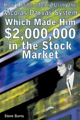How I Made Money Using the Nicolas Darvas System, Which Made Him $2,000,000 in the Stock Market(English, Paperback, Burns Steve)