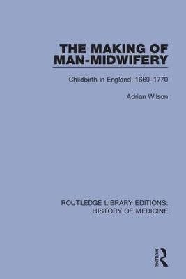 The Making of Man-Midwifery(English, Hardcover, Wilson Adrian)