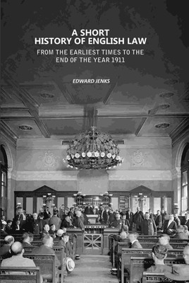 A Short History of English Law: From the Earliest Times to the End of the Year 1911(Paperback, Edward Jenks)