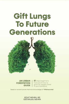 Gift Lungs to Future Generations  - Gift Lungs to Future Generations: Recreating Forests & Restoring Earth through Ancient Indian Wisdom & Micro-Forests(English, Paperback, unknown)