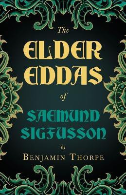 The Elder Eddas Of Saemund Sigfusson Translated From The Original Old Norse Text Into English(English, Paperback, Thorpe Benjamin)
