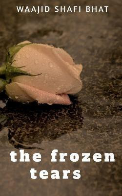 The Frozen Tears(English, Paperback, Shafi Waajid)