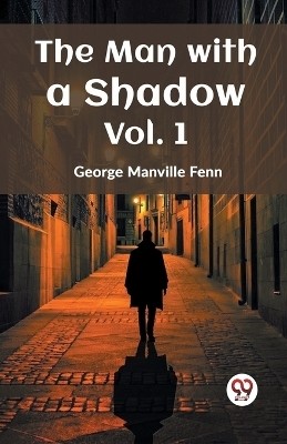 The Man with a Shadow Vol. 1(English, Paperback, Fenn George Manville)