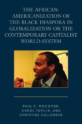 The African-Americanization of the Black Diaspora in Globalization or the Contemporary Capitalist World-System(English, Paperback, Mocombe Paul C.)