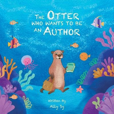 The Otter Who Wants to Be an Author(English, Paperback, Sy Ally)