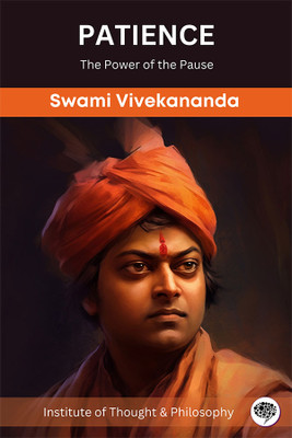 Patience: The Power of the Pause (by ITP Press)(Hardcover, Swami Vivekananda, Institute of Thought, Philosophy)
