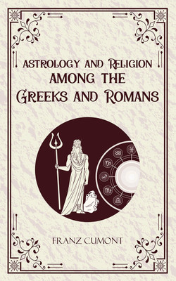 Astrology and Religion Among the Greeks and Romans(Paperback, Franz Cumont)