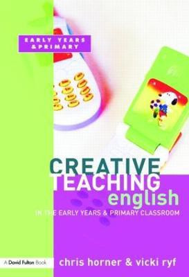 Creative Teaching: English in the Early Years and Primary Classroom(English, Paperback, Horner Chris)