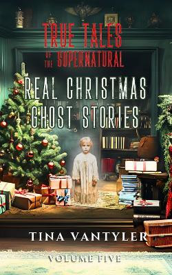 True Tales Of The Supernatural: Real Christmas Ghost Stories(English, Paperback, Vantyler Tina)