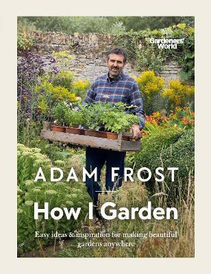 Gardener's World: How I Garden(English, Hardcover, Frost Adam)