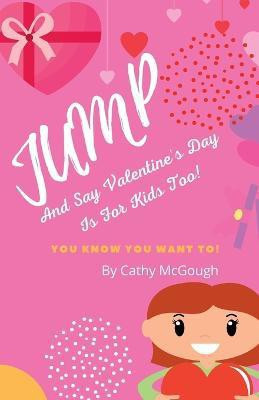 Jump and Say Valentine's Day Is for Kids Too(English, Paperback, McGough Cathy)