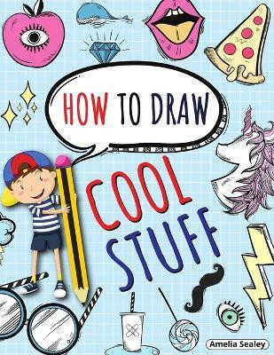 How to Draw Cool Stuff(English, Paperback, Sealey Amelia)