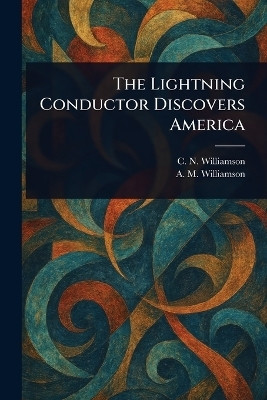 The Lightning Conductor Discovers America(English, Paperback, Williamson C N (Charles Norris))