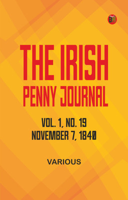 The Irish Penny Journal, Vol. 1 No. 19, November 7, 1840(Paperback, Various)