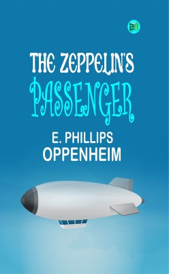 The Zeppelin's Passenger(Paperback, E. Phillips Oppenheim)