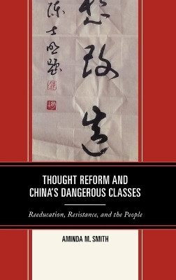 Thought Reform and China's Dangerous Classes(English, Hardcover, Smith Aminda M.)