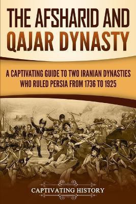 The Afsharid and Qajar Dynasty(English, Paperback, History Captivating)