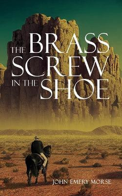 The Brass Screw In The Shoe(English, Paperback, Morse John Emery)