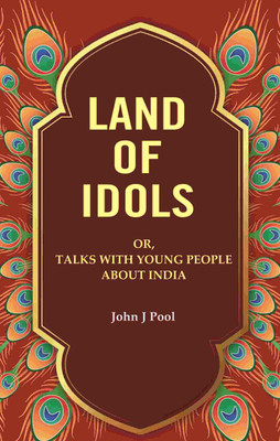 Land of Idols: Or, Talks with Young People About India [Hardcover](Hardcover, John J Pool)
