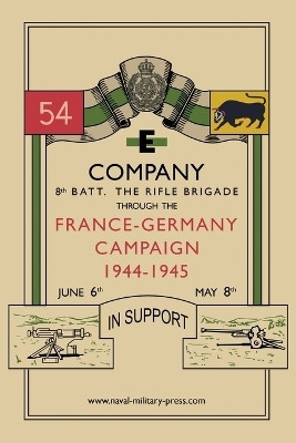 E COMPANY 8th BATT. THE RIFLE BRIGADE Through the France and Germany campaign, 1944-1945(English, Paperback, Anon)