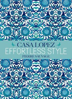 Effortless Style: Casa Lopez(English, Hardcover, Sauvage Pierre)